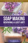 Soap Making : Reviving a Lost Art! (Large Print): How to Make Homemade Soap Like a Pro - Book