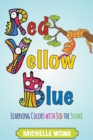 Red, Yellow, Blue : Learning Colors with Sid the Snake - Book