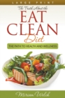 The Truth About the Eat Clean Diet (Large Print) : The Path to Health and Wellness - Book