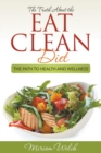 The Truth About the Eat Clean Diet : The Path to Health and Wellness - Book