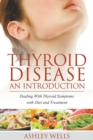 Thyroid Disease : An Introduction: Dealing with Thyroid Symptoms with Diet and Treatment - Book