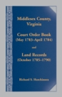 Middlesex County., Virginia Court Order Book (May 1783 - April 1784) and Land Records (October 17854- 1790) - Book