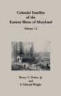 Colonial Families of the Eastern Shore of Maryland, Volume 12 - Book