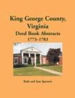 King George County, Virginia Deed Abstracts, 1773-1783 - Book