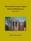Westmoreland County, Virginia Deed and Will Abstracts, 1742-1745 - Book