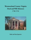 Westmoreland County, Virginia Deed and Will Abstracts, 1740-1742 - Book