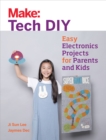 Make: Tech DIY : Easy Electronics Projects for Parents and Kids - eBook