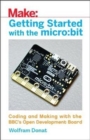 Getting Started with the Micro: Bit : Coding and Making with the BBC's Open Development Board - Book