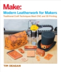 Modern Leatherwork for Makers : Traditional Craft Techniques Meet CNC and 3D Printing - eBook