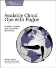 Scalable Cloud Ops with Fugue : Declare, Deploy, and Automate the Cloud - Book