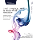 Craft GraphQL APIs in Elixir with Absinthe - Book