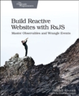 Build Reactive Web Sites with RxJS : Master Observables and Wrangle Events - Book