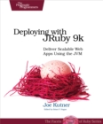 Deploying with JRuby 9k : Deliver Scalable Web Apps Using the JVM - eBook