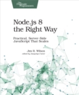 Node.js 8 the Right Way : Practical, Server-Side JavaScript That Scales - eBook