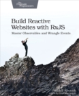 Build Reactive Websites with RxJS : Master Observables and Wrangle Events - eBook