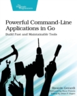 Powerful Command-Line Applications in Go : Build Fast and Maintainable Tools - Book