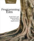 Programming Elm : Build Safe, Sane, and Maintainable Front-End Applications - eBook