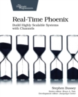 Real-time Phoenix : Build Highly Scalable Systems with Channels - Book