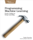 Programming Machine Learning : From Coding to Deep Learning - eBook