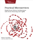 Practical Microservices : Build Event-Driven Architectures with Event Sourcing and CQRS - eBook