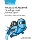 Kotlin and Android Develoment featuring Jetpack : Build Better, Safer Android Apps - Book
