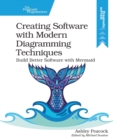 Creating Software with Modern Diagramming Techniques : Build Better Software with Mermaid - Book