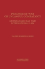 Prisoners of War or Unlawful Combatants? : Guantanamo Bay and International Law - Book