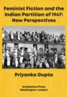 Feminist Fiction and the Indian Partition of 1947 : New Perspectives - Book