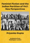 Feminist Fiction and the Indian Partition of 1947 : New Perspectives - eBook