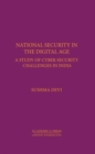 National Security in the Digital Age : A Study of Cyber Security Challenges in India - Book