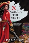 X Marks the Spot : An Anthology of Treasure and Theft - Book