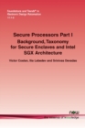 Secure Processors Part I : Background, Taxonomy for Secure Enclaves and Intel SGX Architecture - Book