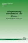 Query Processing on Probabilistic Data : A Survey - Book