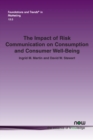 The Impact of Risk Communication on Consumption and Consumer Well-Being - Book