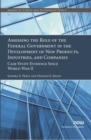 Assessing the Role of the Federal Government in the Development of New Products, Industries, and Companies : Case Study Evidence since World War II - Book