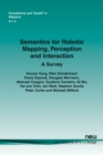 Semantics for Robotic Mapping, Perception and Interaction : A Survey - Book