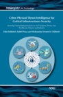 Cyber-Physical Threat Intelligence for Critical Infrastructures Security : Securing Critical Infrastructures in Air Transport, Water, Gas, Healthcare, Finance and Industry - Book