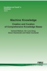 Machine Knowledge : Creation and Curation of Comprehensive Knowledge Bases - Book