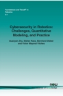 Cybersecurity in Robotics : Challenges, Quantitative Modeling, and Practice - Book