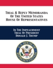 Trial & Reply Memoranda Of The United States House Of Representatives : In The Impeachment Trial Of President Donald J. Trump - Book
