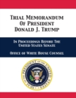 Trial Memorandum Of President Donald J. Trump : In Proceedings Before The United States Senate - Book
