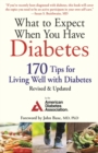 What to Expect When You Have Diabetes : 170 Tips for Living Well with Diabetes (Revised & Updated) - Book
