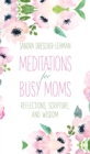 Meditations for Busy Moms : Reflections, Scripture, and Wisdom - eBook