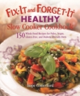 Fix-It and Forget-It Healthy Slow Cooker Cookbook : 150 Whole Food Recipes for Paleo, Vegan, Gluten-Free, and Diabetic-Friendly Diets - Book