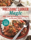 Pressure Cooker Magic : 101 Fast & Fabulous Recipes - Book