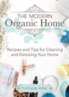 The Modern Organic Home : 100+ DIY Cleaning Products, Organization Tips, and Household Hacks - Book