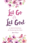 Let Go and Let God : A Devotional for Decluttering Your Heart - eBook