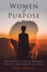 Women of Purpose : A Daily Devotional for Discovering a Meaningful Life in Christ - eBook