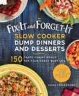 Fix-It and Forget-It Slow Cooker Dump Dinners and Desserts : 150 Crazy Yummy Meals for Your Crazy Busy Life - Book