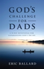God's Challenge for Dads : A 90-Day Devotional Experiencing God's Truths - eBook